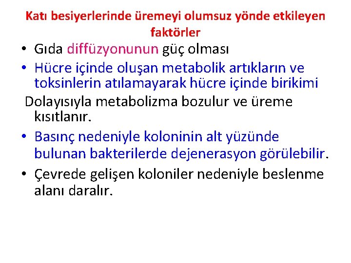 Katı besiyerlerinde üremeyi olumsuz yönde etkileyen faktörler • Gıda diffüzyonunun güç olması • Hücre