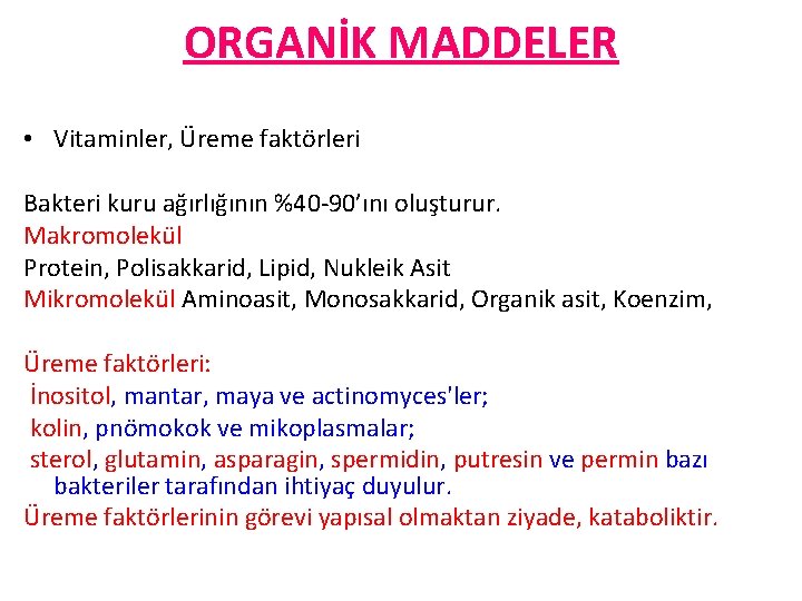 ORGANİK MADDELER • Vitaminler, Üreme faktörleri Bakteri kuru ağırlığının %40 -90’ını oluşturur. Makromolekül Protein,