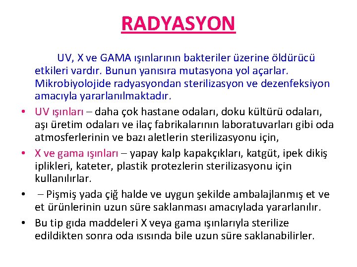 RADYASYON • • UV, X ve GAMA ışınlarının bakteriler üzerine öldürücü etkileri vardır. Bunun