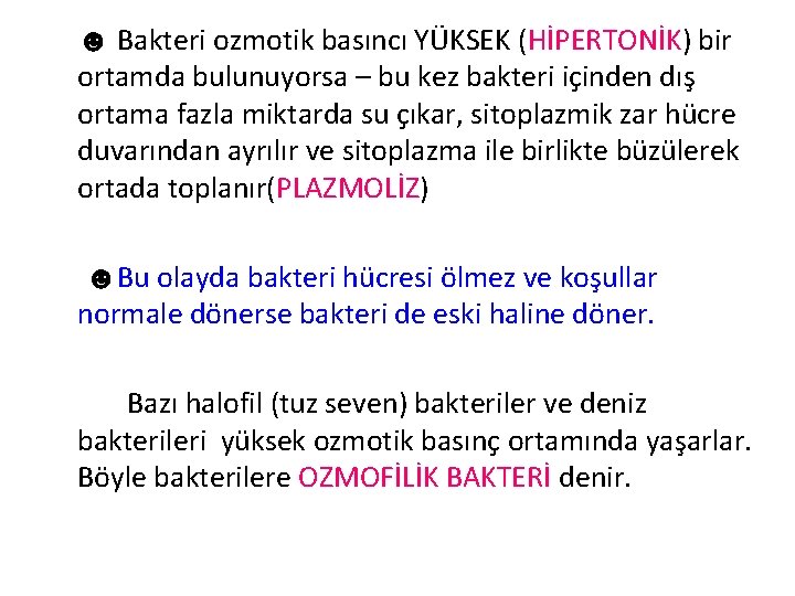 ☻ Bakteri ozmotik basıncı YÜKSEK (HİPERTONİK) bir ortamda bulunuyorsa – bu kez bakteri içinden