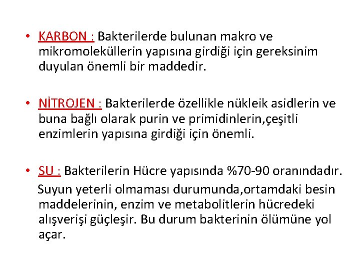  • KARBON : Bakterilerde bulunan makro ve mikromoleküllerin yapısına girdiği için gereksinim duyulan