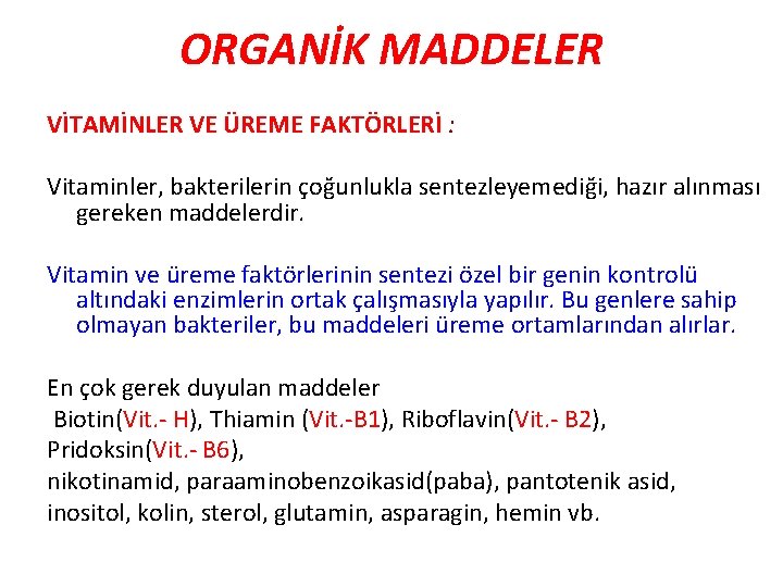 ORGANİK MADDELER VİTAMİNLER VE ÜREME FAKTÖRLERİ : Vitaminler, bakterilerin çoğunlukla sentezleyemediği, hazır alınması gereken