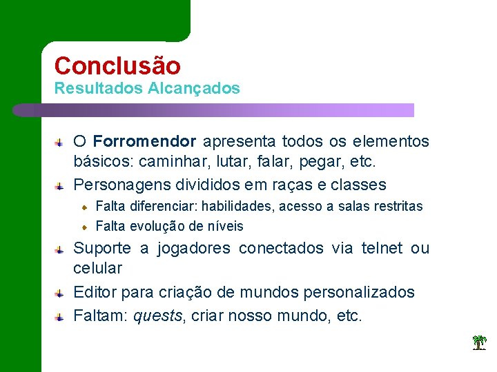 Conclusão Resultados Alcançados O Forromendor apresenta todos os elementos básicos: caminhar, lutar, falar, pegar,