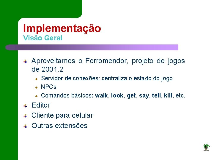 Implementação Visão Geral Aproveitamos o Forromendor, projeto de jogos de 2001. 2 Servidor de