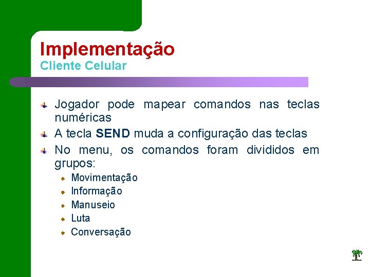 Implementação Cliente Celular Jogador pode mapear comandos nas teclas numéricas A tecla SEND muda