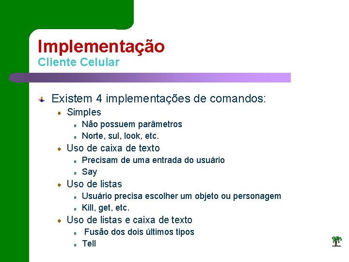 Implementação Cliente Celular Existem 4 implementações de comandos: Simples Não possuem parâmetros Norte, sul,
