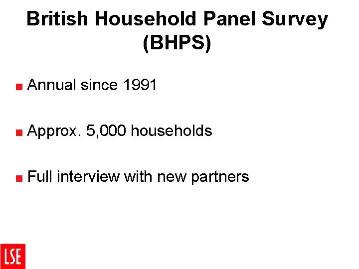 British Household Panel Survey (BHPS) < Annual since 1991 < Approx. < Full 5,