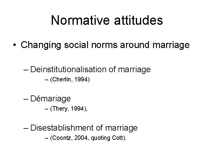 Normative attitudes • Changing social norms around marriage – Deinstitutionalisation of marriage – (Cherlin,