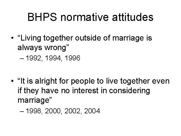 BHPS normative attitudes • “Living together outside of marriage is always wrong” – 1992,