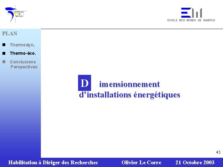 PLAN n Thermodyn. n Thermo-éco. n Conclusions Perspectives D imensionnement d’installations énergétiques 43 Habilitation