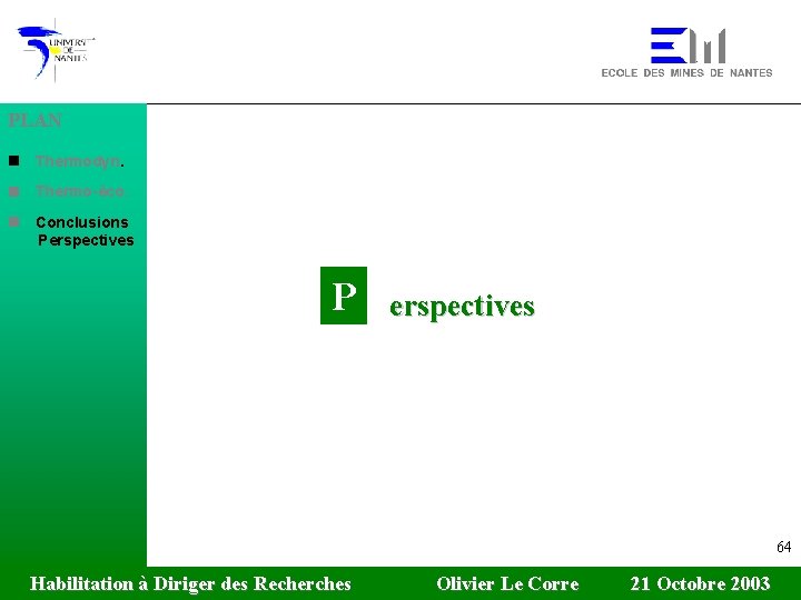 PLAN n Thermodyn. n Thermo-éco. n Conclusions Perspectives P erspectives 64 Habilitation à Diriger