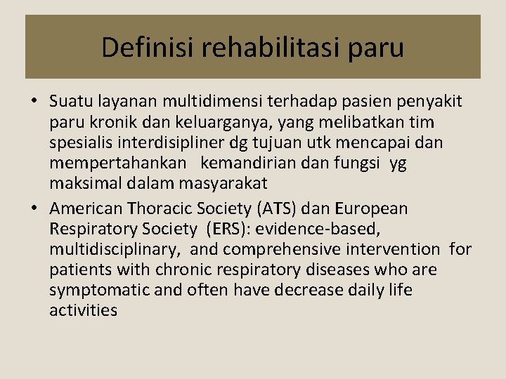 Definisi rehabilitasi paru • Suatu layanan multidimensi terhadap pasien penyakit paru kronik dan keluarganya,