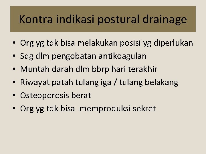 Kontra indikasi postural drainage • • • Org yg tdk bisa melakukan posisi yg