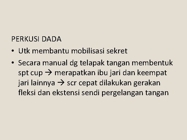 PERKUSI DADA • Utk membantu mobilisasi sekret • Secara manual dg telapak tangan membentuk