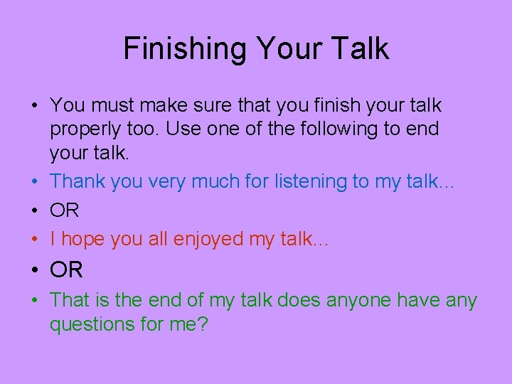 Finishing Your Talk • You must make sure that you finish your talk properly