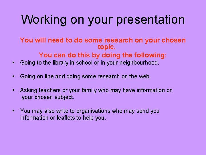 Working on your presentation You will need to do some research on your chosen