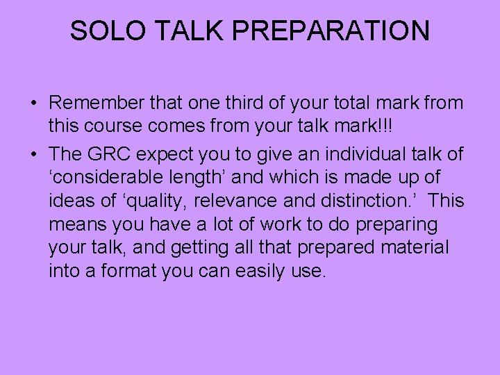 SOLO TALK PREPARATION • Remember that one third of your total mark from this