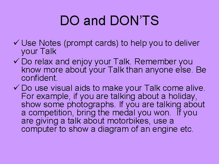 DO and DON’TS ü Use Notes (prompt cards) to help you to deliver your