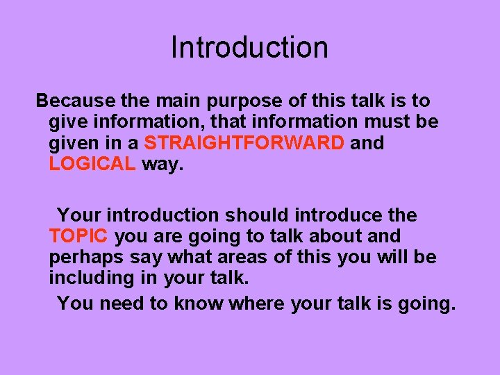 Introduction Because the main purpose of this talk is to give information, that information