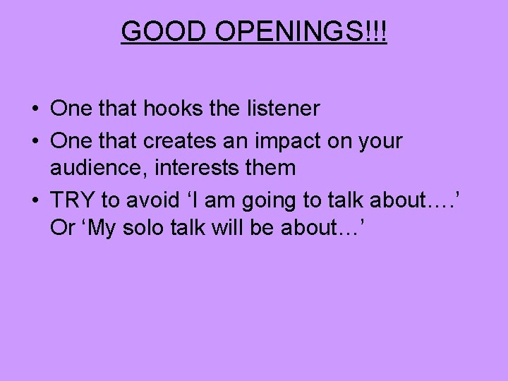GOOD OPENINGS!!! • One that hooks the listener • One that creates an impact