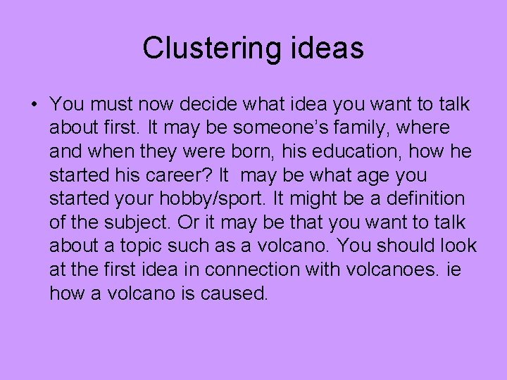 Clustering ideas • You must now decide what idea you want to talk about