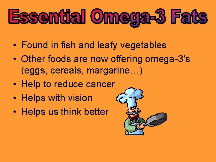  • Found in fish and leafy vegetables • Other foods are now offering