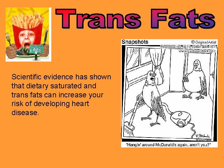 Scientific evidence has shown that dietary saturated and trans fats can increase your risk