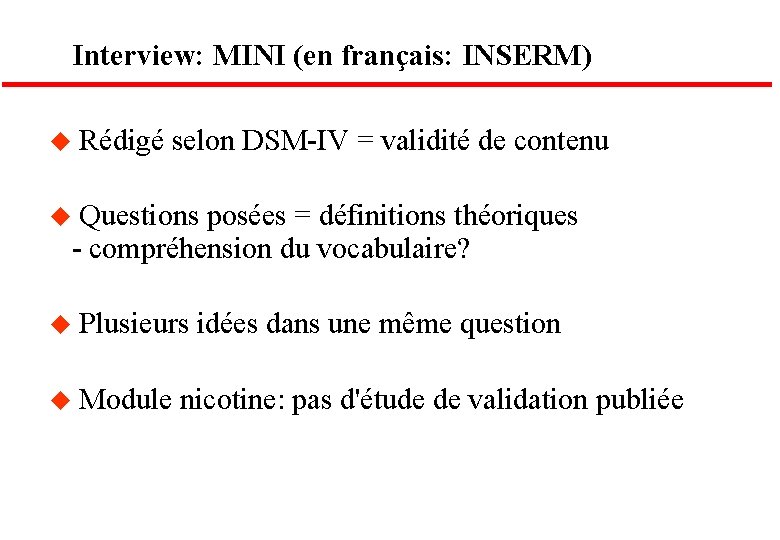 Interview: MINI (en français: INSERM) u Rédigé selon DSM-IV = validité de contenu u