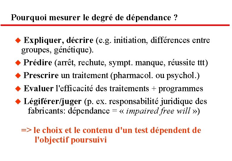 Pourquoi mesurer le degré de dépendance ? Expliquer, décrire (e. g. initiation, différences entre