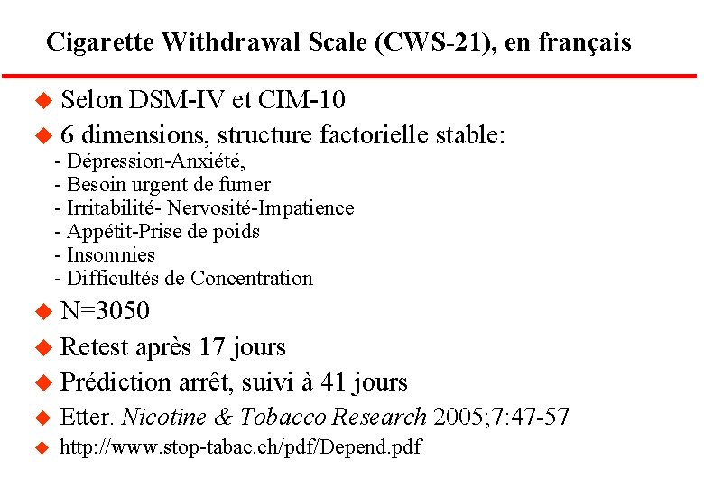 Cigarette Withdrawal Scale (CWS-21), en français u Selon DSM-IV et CIM-10 u 6 dimensions,