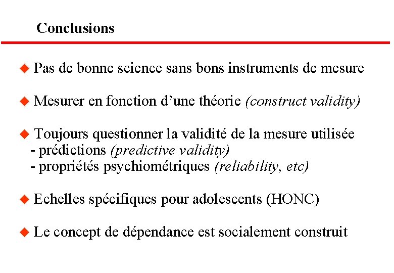 Conclusions u Pas de bonne science sans bons instruments de mesure u Mesurer en