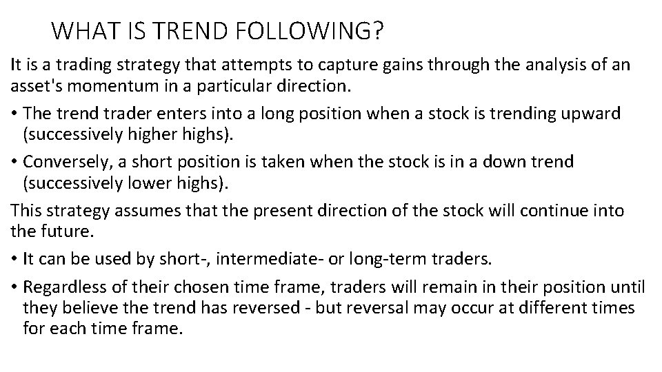 WHAT IS TREND FOLLOWING? It is a trading strategy that attempts to capture gains