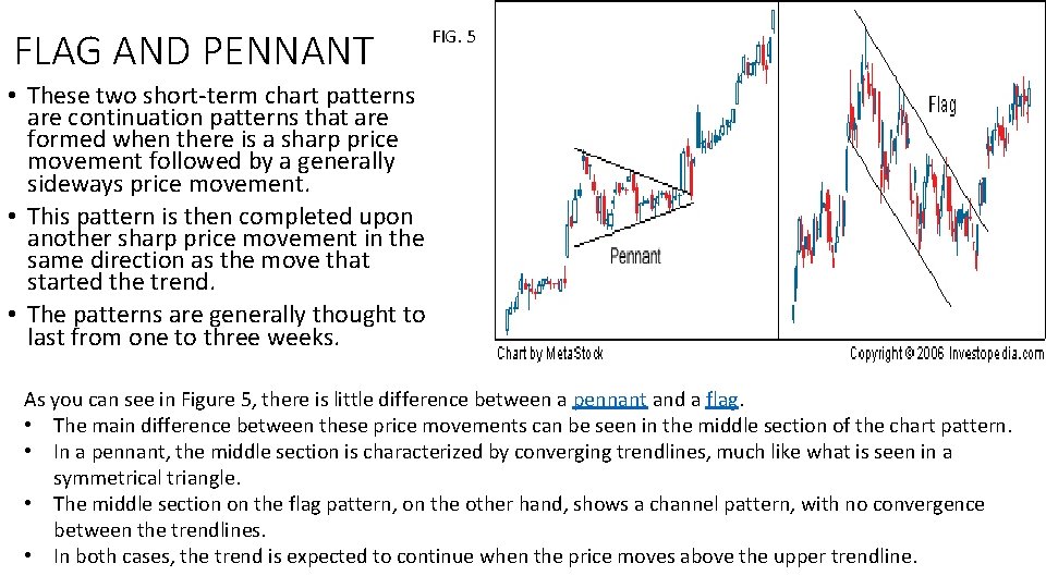 FLAG AND PENNANT FIG. 5 • These two short-term chart patterns are continuation patterns