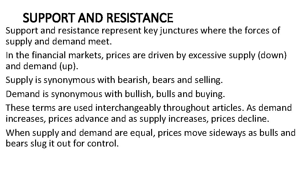 SUPPORT AND RESISTANCE Support and resistance represent key junctures where the forces of supply