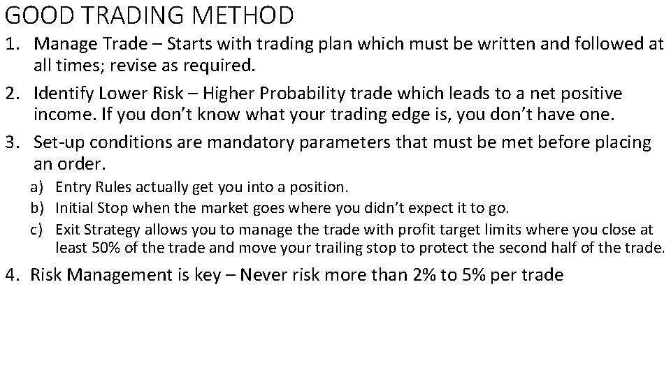GOOD TRADING METHOD 1. Manage Trade – Starts with trading plan which must be