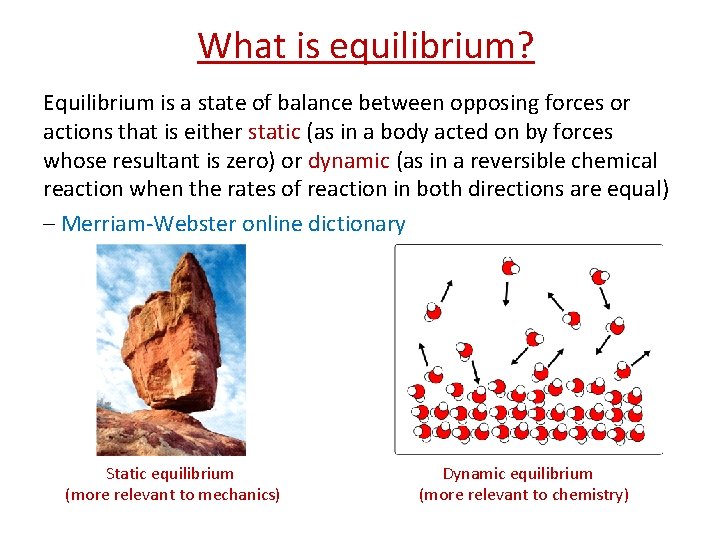 What is equilibrium? Equilibrium is a state of balance between opposing forces or actions