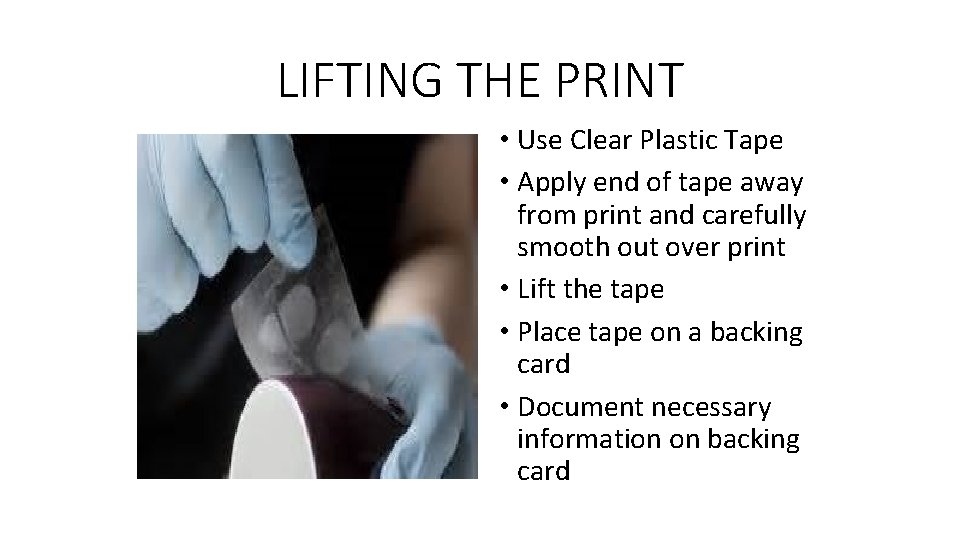 LIFTING THE PRINT • Use Clear Plastic Tape • Apply end of tape away