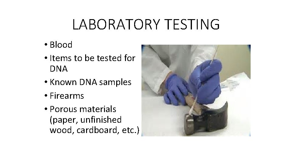 LABORATORY TESTING • Blood • Items to be tested for DNA • Known DNA