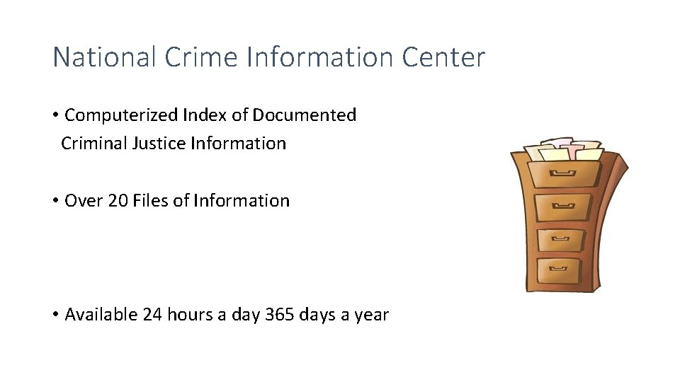 National Crime Information Center • Computerized Index of Documented Criminal Justice Information • Over