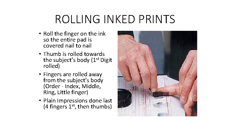 ROLLING INKED PRINTS • Roll the finger on the ink so the entire pad