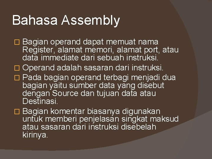 Bahasa Assembly Bagian operand dapat memuat nama Register, alamat memori, alamat port, atau data