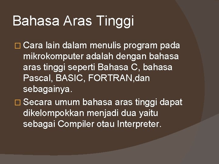 Bahasa Aras Tinggi � Cara lain dalam menulis program pada mikrokomputer adalah dengan bahasa