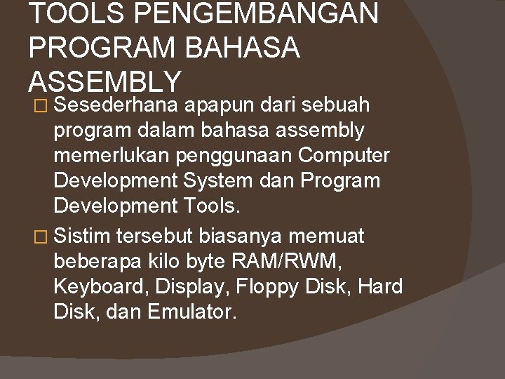 TOOLS PENGEMBANGAN PROGRAM BAHASA ASSEMBLY � Sesederhana apapun dari sebuah program dalam bahasa assembly