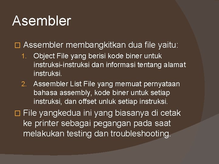 Asembler � Assembler membangkitkan dua file yaitu: 1. Object File yang berisi kode biner