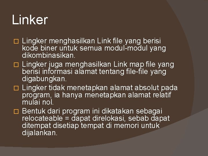 Linker Lingker menghasilkan Link file yang berisi kode biner untuk semua modul-modul yang dikombinasikan.