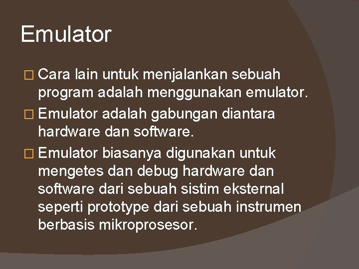Emulator � Cara lain untuk menjalankan sebuah program adalah menggunakan emulator. � Emulator adalah