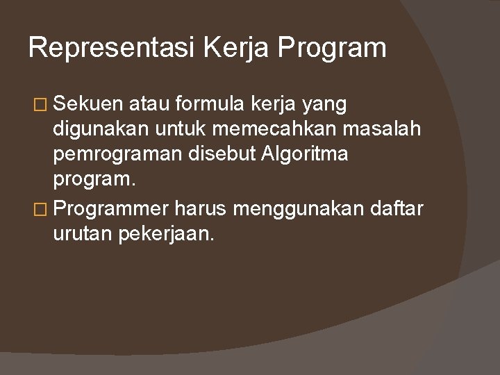 Representasi Kerja Program � Sekuen atau formula kerja yang digunakan untuk memecahkan masalah pemrograman