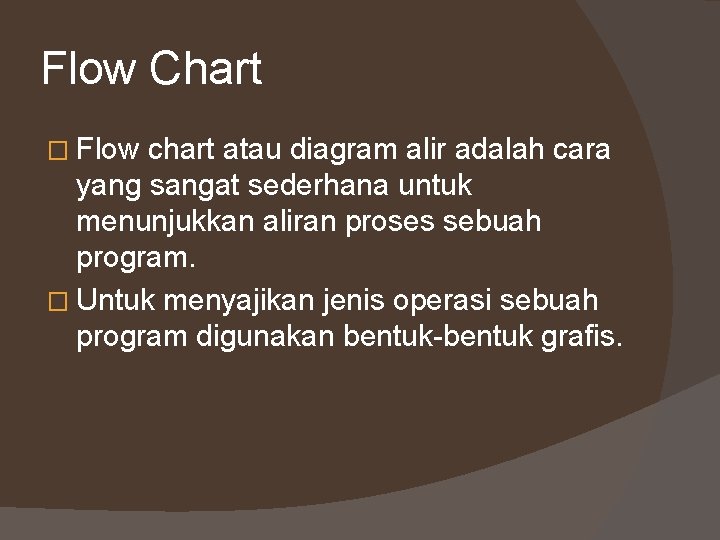 Flow Chart � Flow chart atau diagram alir adalah cara yang sangat sederhana untuk