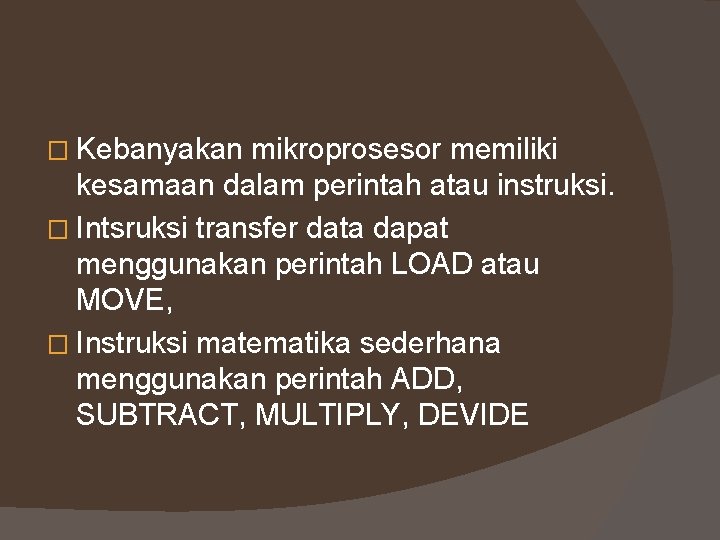 � Kebanyakan mikroprosesor memiliki kesamaan dalam perintah atau instruksi. � Intsruksi transfer data dapat