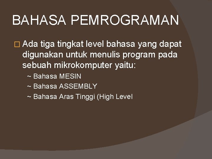 BAHASA PEMROGRAMAN � Ada tiga tingkat level bahasa yang dapat digunakan untuk menulis program